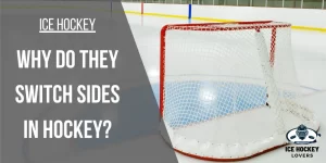 Why Do They Switch Sides in Hockey? [Reason Explained]