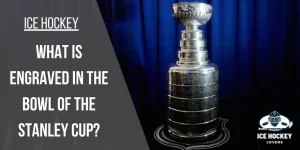 What is Engraved in the Bowl of the Stanley Cup?