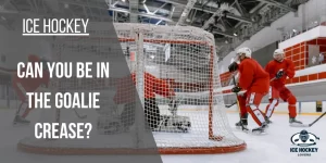 Can you be in the Goalie Crease?