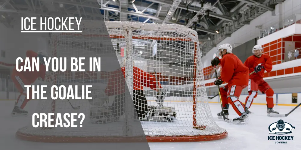 Can you be in the Goalie Crease