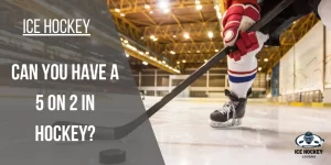 Can you have a 5 on 2 in Hockey? Let’s Find Out!