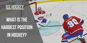 What is the Hardest Position in Hockey? [Explained]