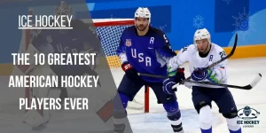 The 10 Greatest American Hockey Players Ever