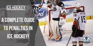 A Complete Guide to Penalties in Ice Hockey!