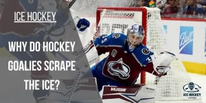 Why Do Hockey Goalies Scrape the Ice?
