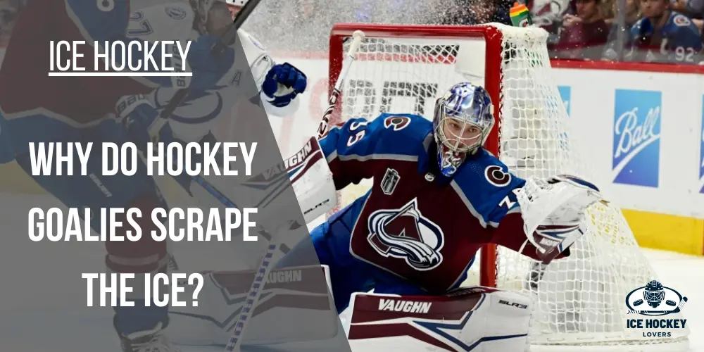 Why Do Hockey Goalies Scrape the Ice